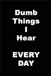 Dumb Things I Hear EVERY DAY