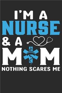 I am a Nurse & a MOM nothing scares me Notebook and Journal
