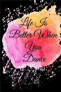 Life Is Better When You Dance: Lined Notebook / Journal Gift, 100 Pages, 6x9, Soft Cover, Matte Finish Inspirational Quotes Journal, Notebook, Diary, Composition Book