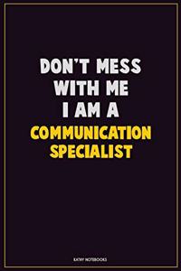 Don't Mess With Me, I Am A Communication Specialist
