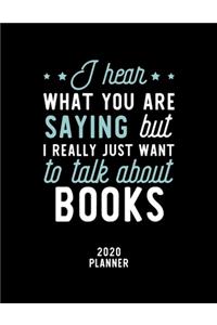 I Hear What You Are Saying I Really Just Want To Talk About Books 2020 Planner
