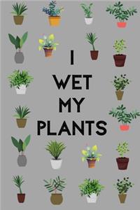 I Wet My Plants - Notebook / Journal / Diary / Notepad, funny Gardener joke