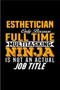 Esthetician only because full time multitasking ninja is not an actual job title