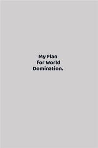 My Plan for World Domination.