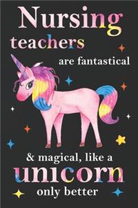 Nursing Teachers Are Fantastical & Magical Like A Unicorn Only Better