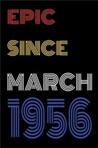 Epic Since March 1956 Notebook Birthday Gift For Women/Men/Boss/Coworkers/Colleagues/Students/Friends.