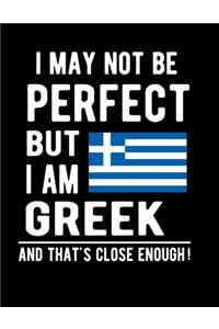 I May Not Be Perfect But I Am Greek And That's Close Enough!