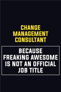 Change Management Consultant Because Freaking Awesome Is Not An Official Job Title