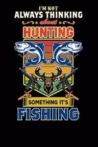 I'm Not Always Thinking About Hunting Something It's Fishing