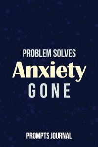 Problem Solves Anxiety Gone - Prompt Journal