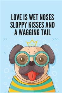 Love is wet noses sloppy kisses and a wagging tail
