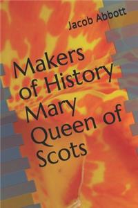 Makers of History Mary Queen of Scots