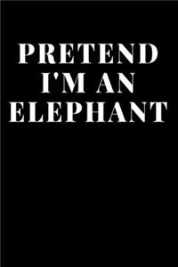 Pretend I'm An Elephant