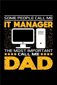 Some People Call Me IT Manager The Most Important Call Me Dad