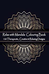 Relax with Mandala Colouring Book, 120 Therapeutic, Creative & Relaxing Designs