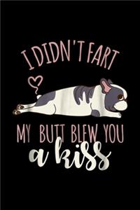 I Didn't Fart My Butt Blew You A Kiss