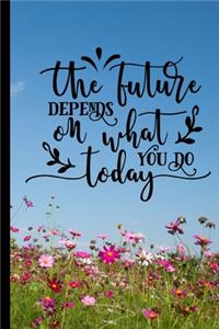 The Future Depends On What You Do Today