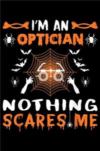 I'm an optician nothing scares me: Funny Optician Halloween Halloween Party Gift Journal/Notebook Blank Lined Ruled 6x9 100 Pages