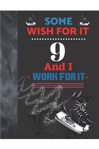 Some Wish For It 9 And I Work For It