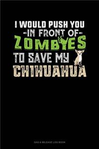 I Would Push You In Front Of Zombies To Save My Chihuahua