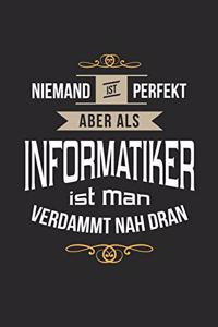 Niemand ist perfekt aber als Informatiker ist man verdammt nah dran