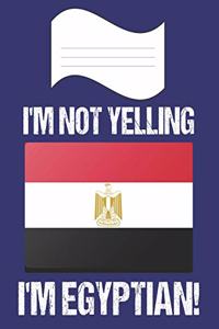 I'm Not Yelling I'm Egyptian