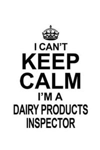 I Can't Keep Calm I'm A Dairy Products Inspector