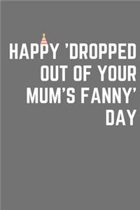 Happy 'dropped out of your mum's fanny' day - Notebook