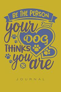 Be The Person Your Dog Thinks You Are Journal