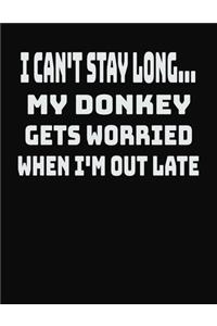I Can't Stay Long... My Donkey Gets Worried When I'm Out Late
