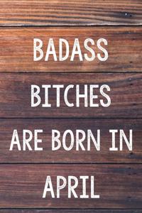 Badass Bitches Are Born In April