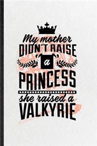 My Mother Didn't Raise a Princess, She Trained a Valkyrie