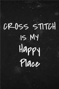 Cross Stitch is my Happy Place
