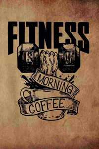 Fitness Is My Morning Coffee