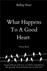 What Happens To A Good Heart