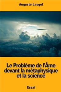 Le Problème de l'Âme devant la métaphysique et la science