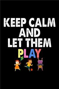 Keep Calm And Let Them Play