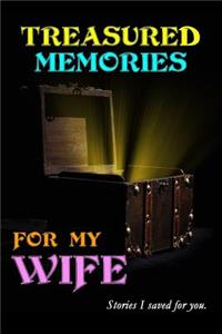 Treasured Memories for My Wife