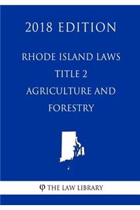 Rhode Island Laws - Title 2 - Agriculture and Forestry (2018 Edition)