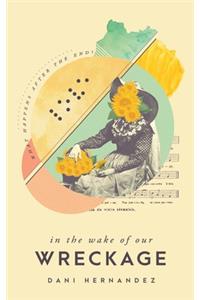 In the Wake of Our Wreckage