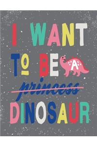 I want to be dinosaur: I want to be dinosaur on grey cover (8.5 x 11) inches 110 pages, Blank Unlined Paper for Sketching, Drawing, Whiting, Journaling & Doodling