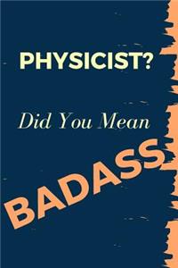 Physicist? Did You Mean Badass