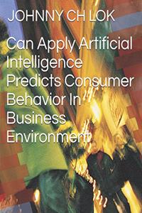 Can Apply Artificial Intelligence Predicts Consumer Behavior In Business Environment