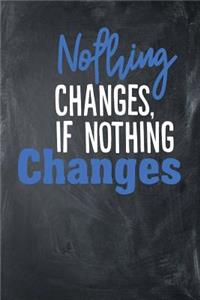 Nothing Changes, If Nothing Changes