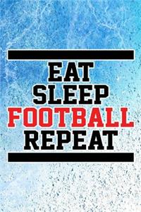 Eat, Sleep, Football, Repeat