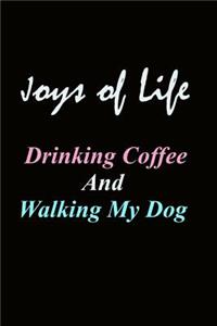 Joys Of Life Drinking Coffee And Walking My Dog