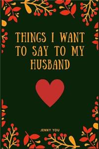 Things I Want to Say to My Husband