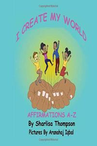 I Create My World: Affirmations A-Z