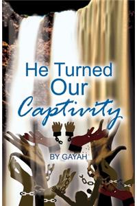He Turned Our Captivity