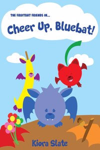 The Fruitbat Friends In... Cheer Up, Bluebat!